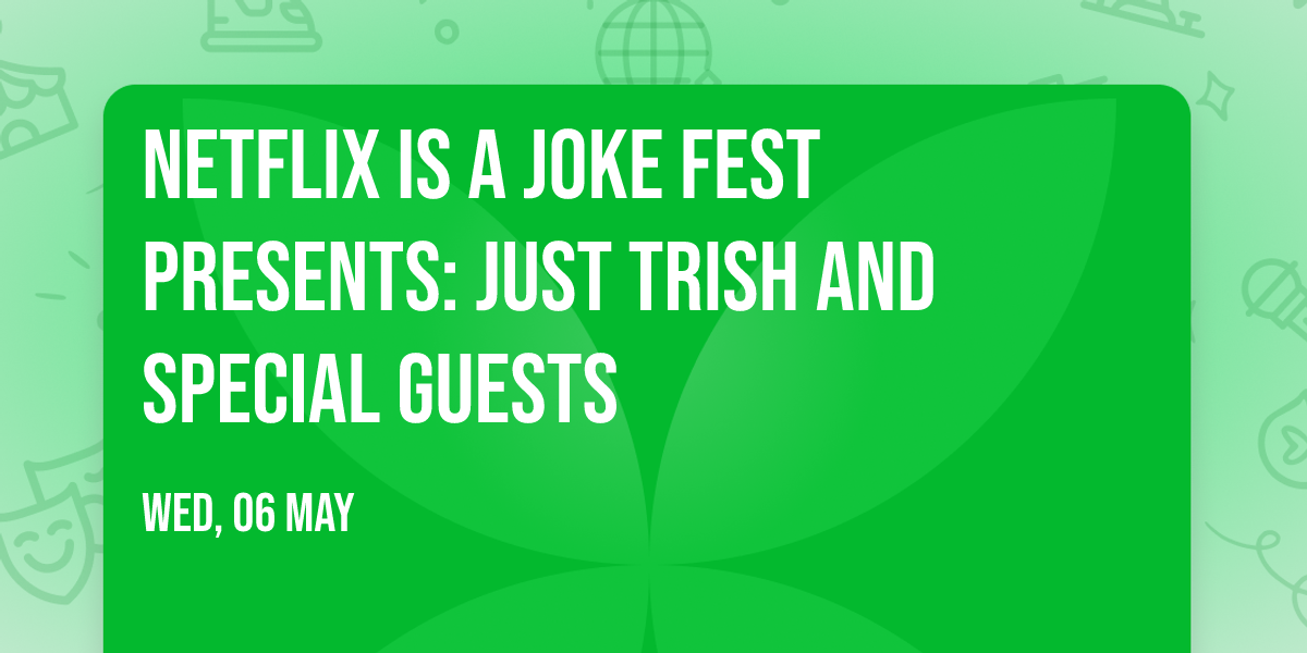 Netflix Is A Joke Fest Presents: Just Trish and Special Guests