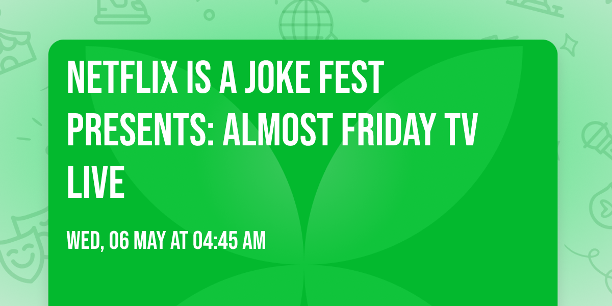 Netflix Is A Joke Fest Presents: Almost Friday TV Live