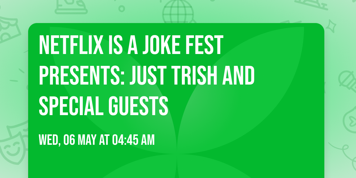 Netflix Is A Joke Fest Presents: Just Trish and Special Guests