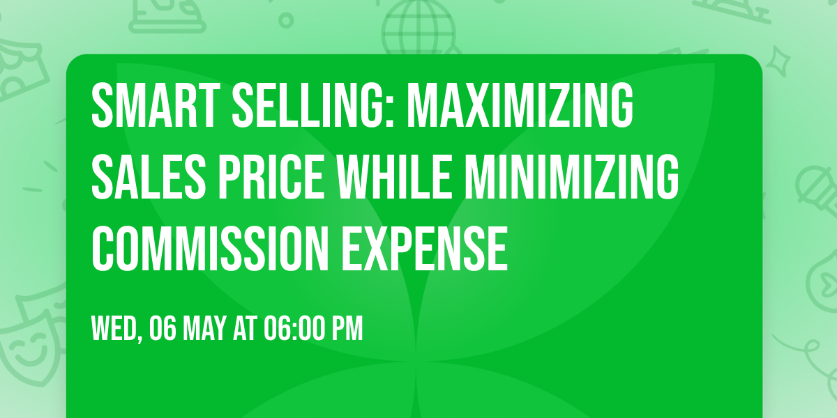 Smart Selling: Maximizing Sales Price While Minimizing Commission Expense