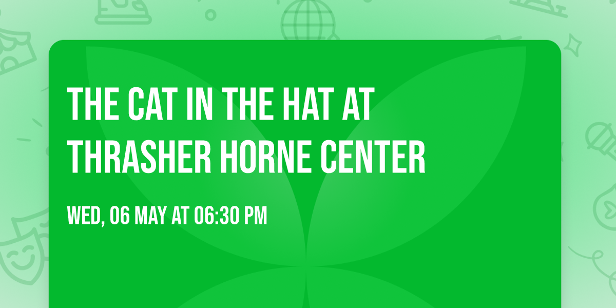 The Cat In The Hat at Thrasher Horne Center