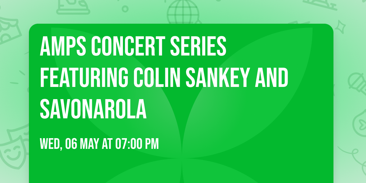 AMPS Concert Series Featuring Colin Sankey and Savonarola