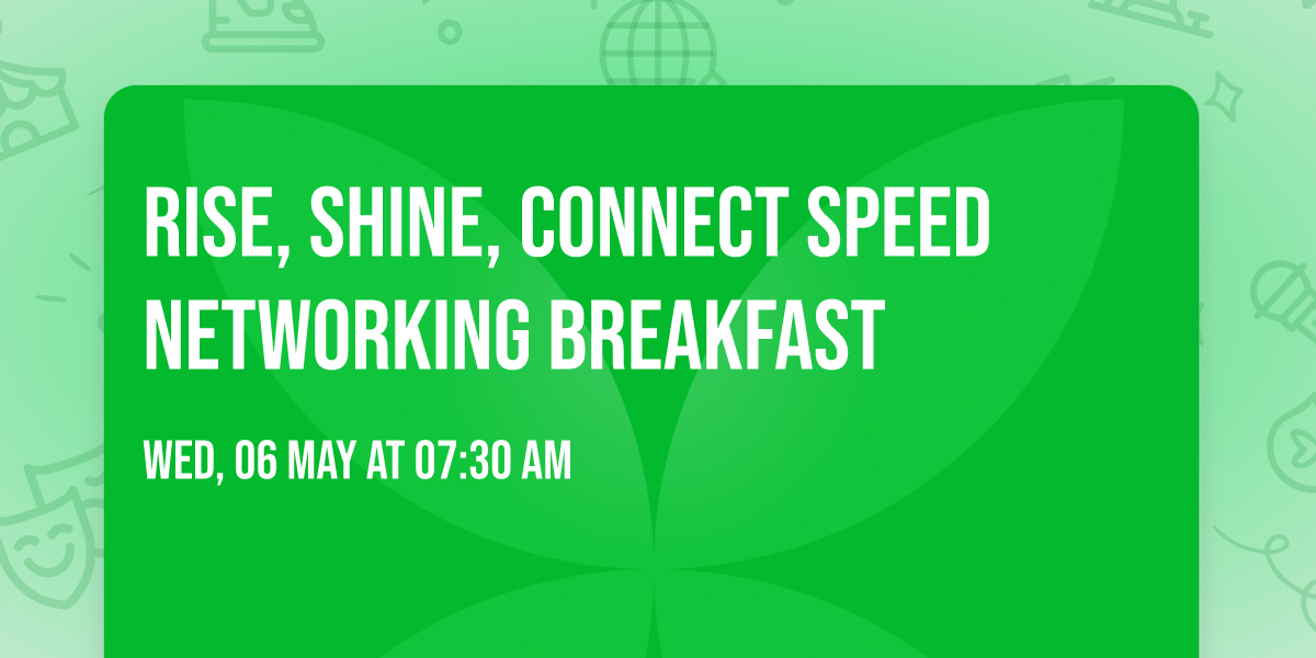 Rise, Shine, Connect Speed Networking Breakfast