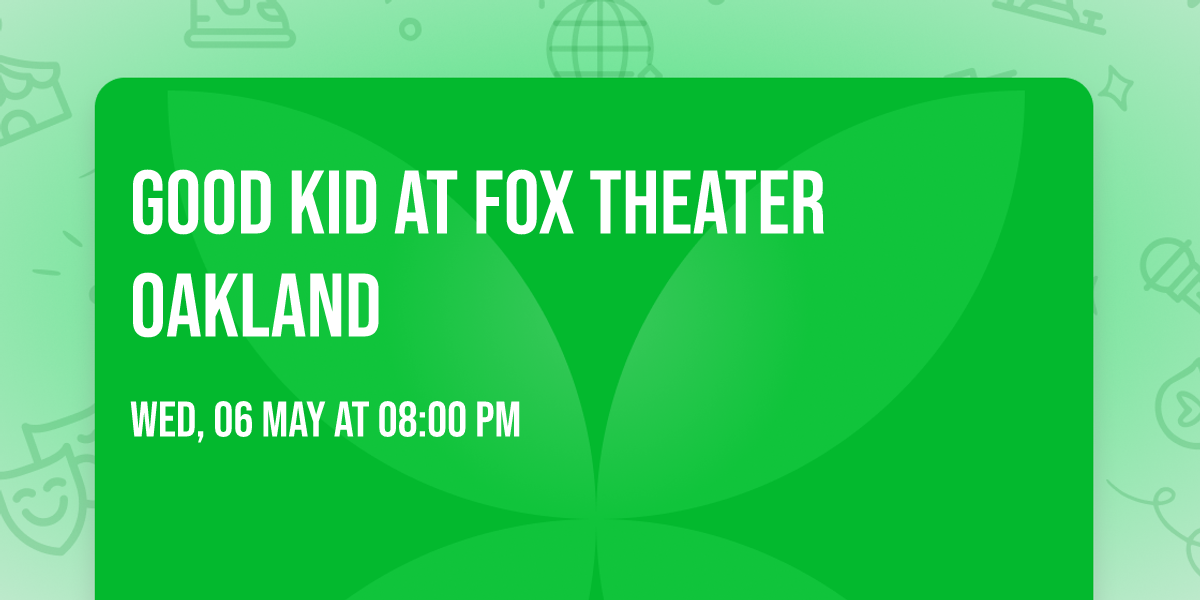 Good Kid at Fox Theater Oakland