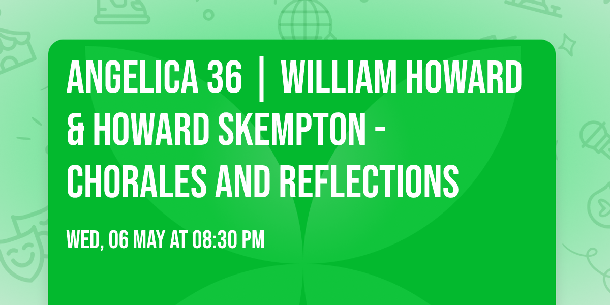 AngelicA 36 | William Howard & Howard Skempton - Chorales and Reflections