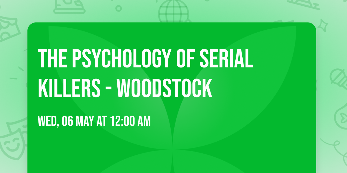 The Psychology of Serial Killers - Woodstock