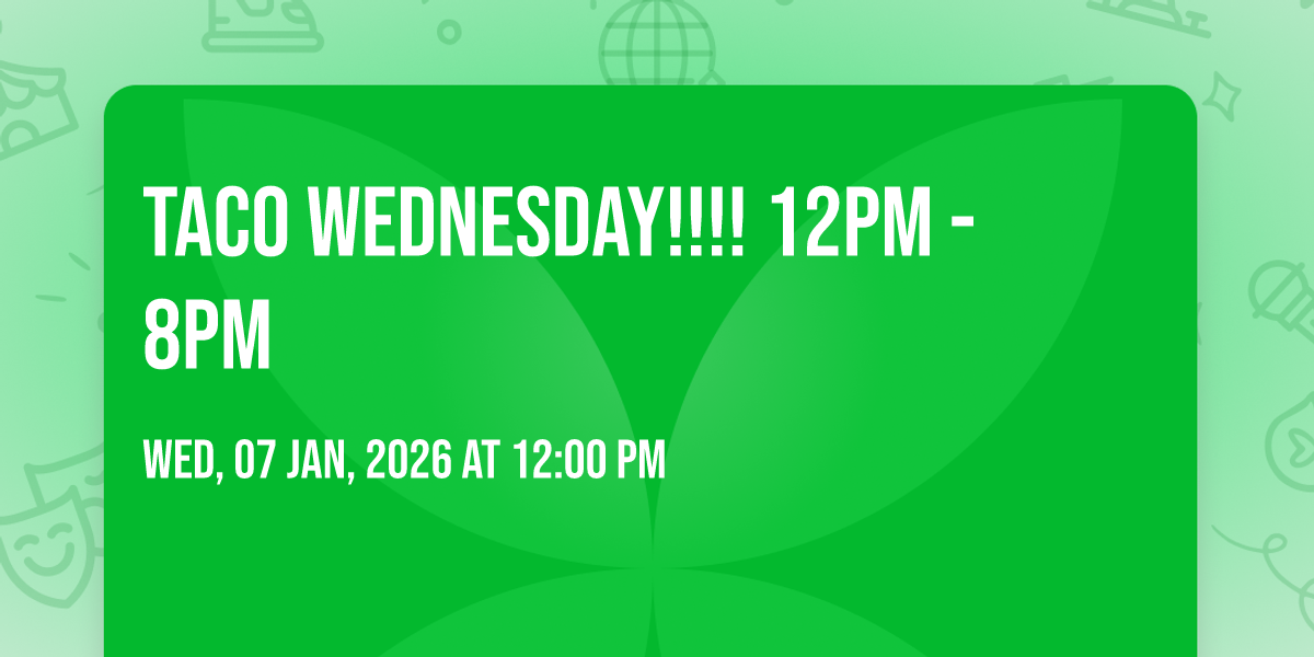 Taco Wednesday!!!! 12pm - 8pm