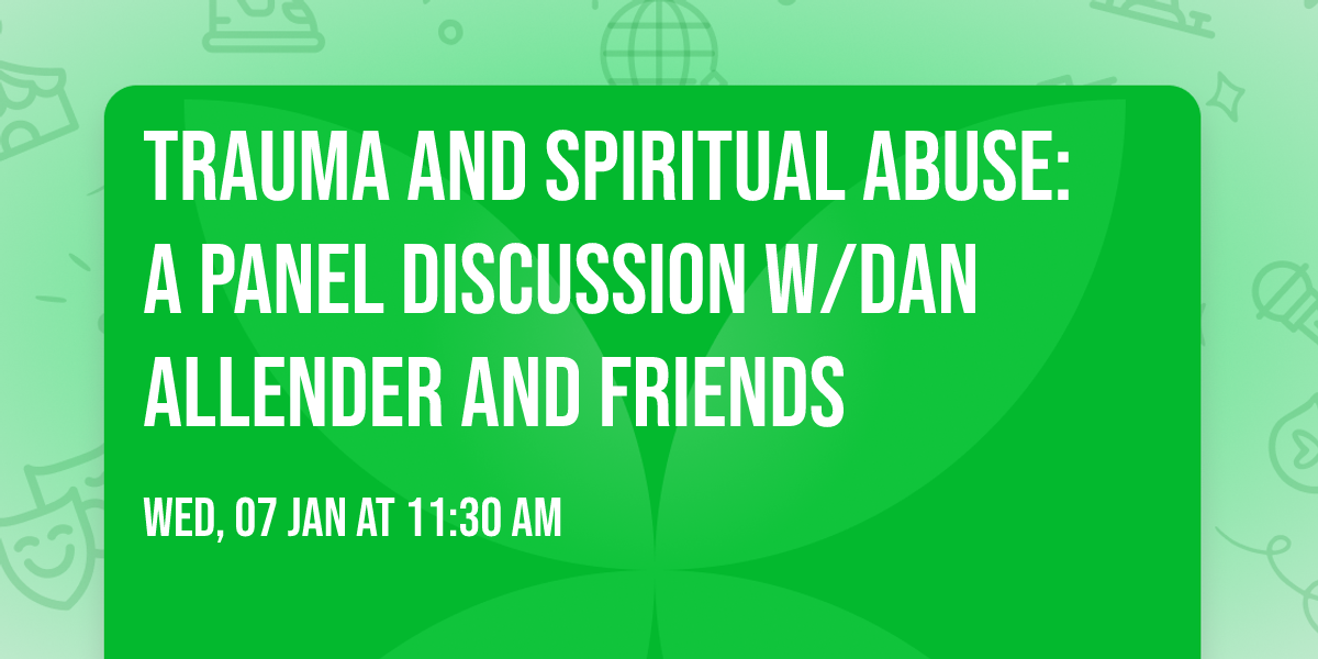 Trauma and Spiritual Abuse: A Panel Discussion w\/Dan Allender and Friends