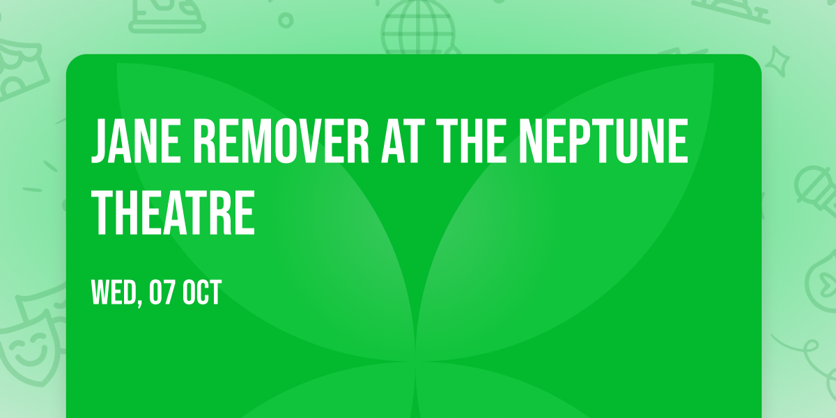 Jane Remover at The Neptune Theatre