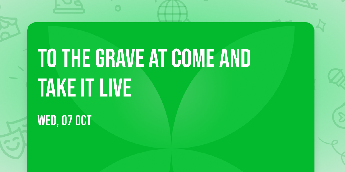 To The Grave at Come and Take It Live