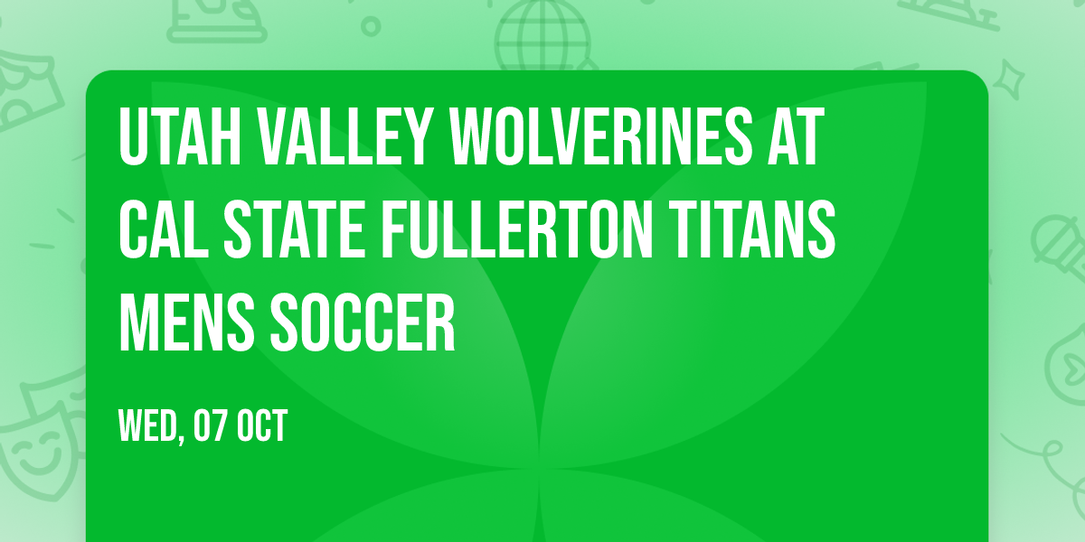Utah Valley Wolverines at Cal State Fullerton Titans Mens Soccer