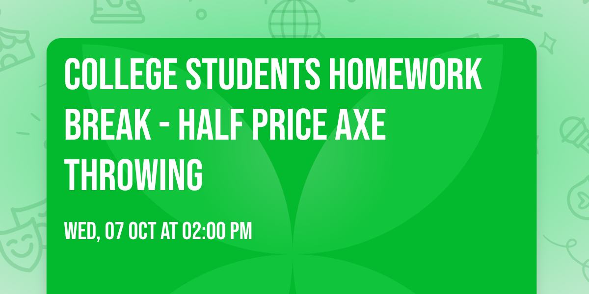College Students Homework Break - Half Price Axe Throwing