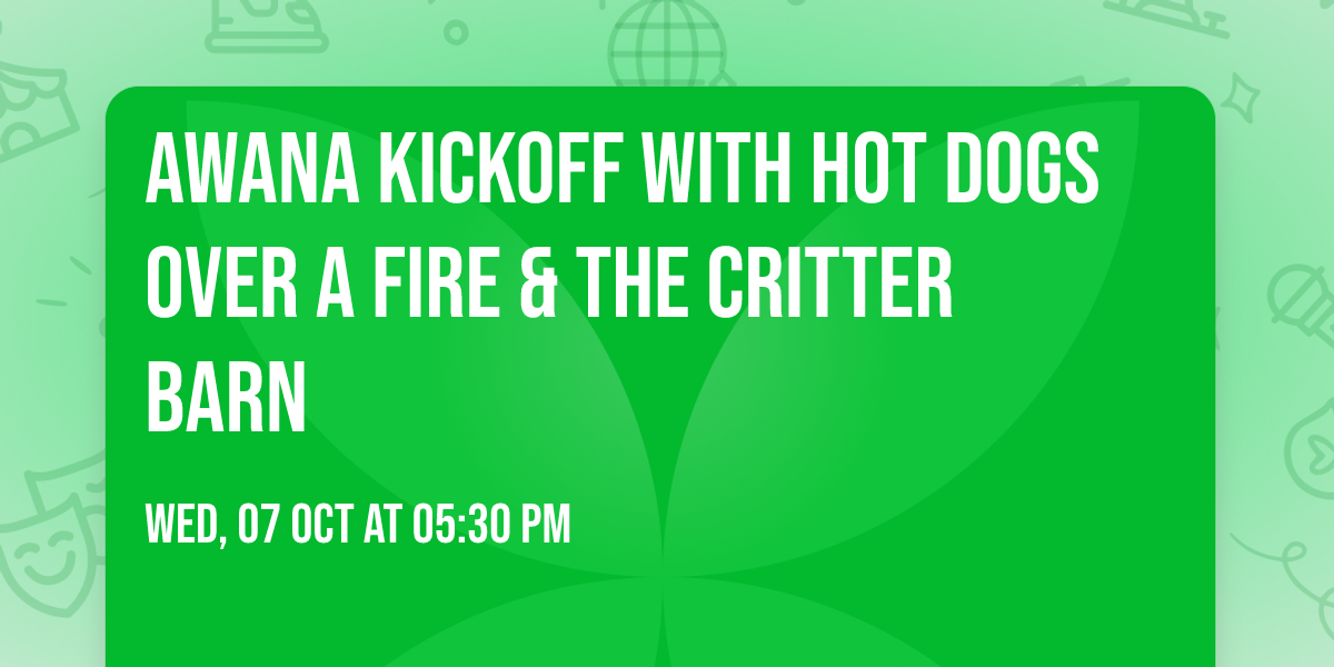 AWANA KICKOFF WITH HOT DOGS OVER A FIRE & THE CRITTER BARN
