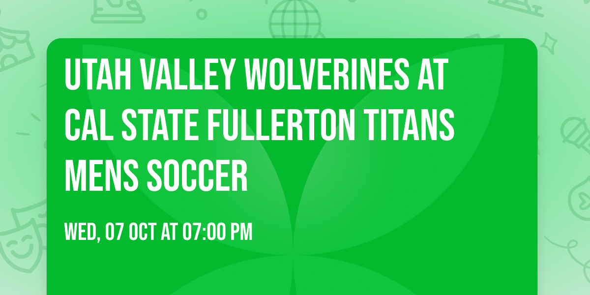 Utah Valley Wolverines at Cal State Fullerton Titans Mens Soccer