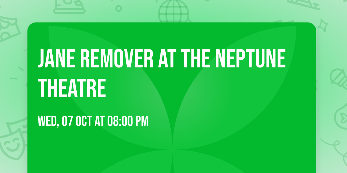 Jane Remover at The Neptune Theatre