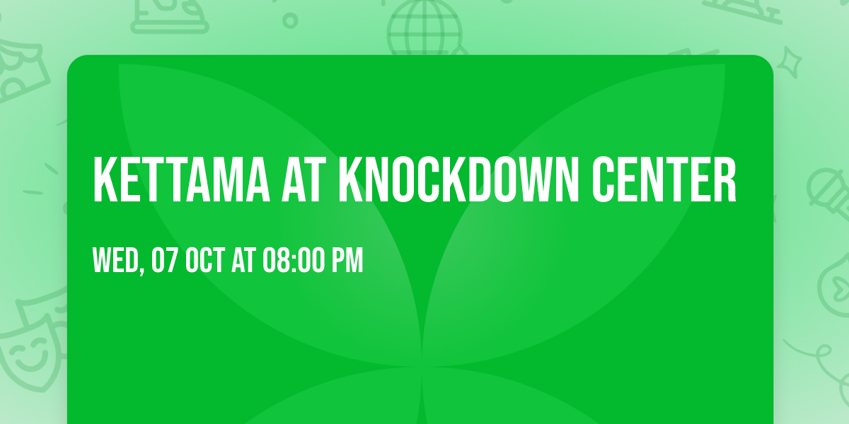 Kettama at Knockdown Center