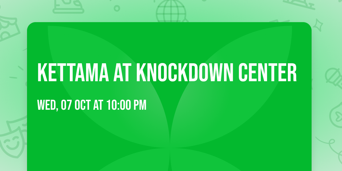 Kettama at Knockdown Center