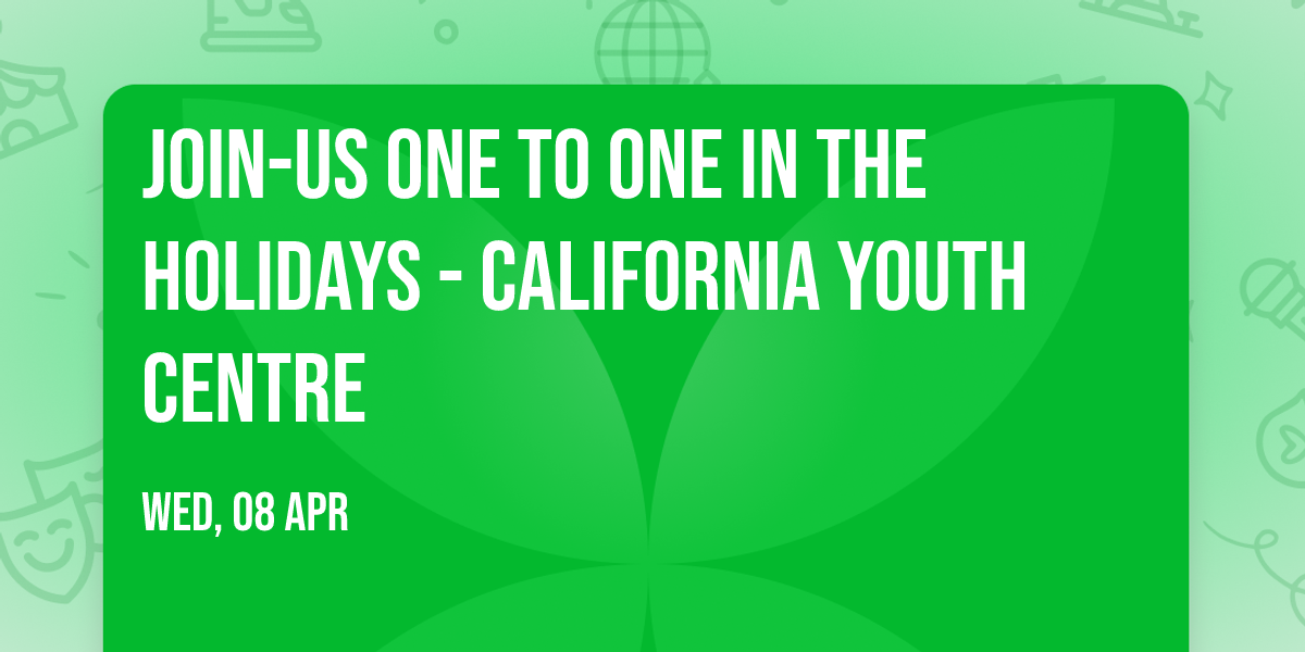 Join-Us  ONE TO ONE In the Holidays - California Youth Centre