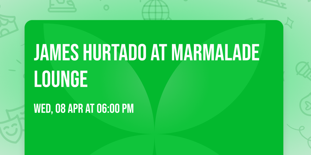 James Hurtado at Marmalade Lounge