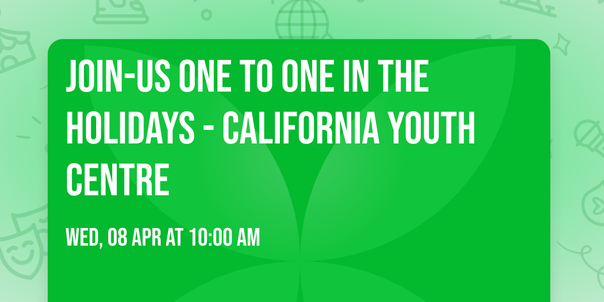 Join-Us  ONE TO ONE In the Holidays - California Youth Centre
