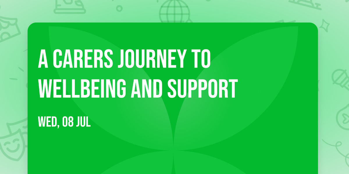 A Carers Journey to Wellbeing and Support