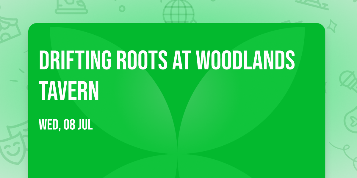 Drifting Roots at Woodlands Tavern