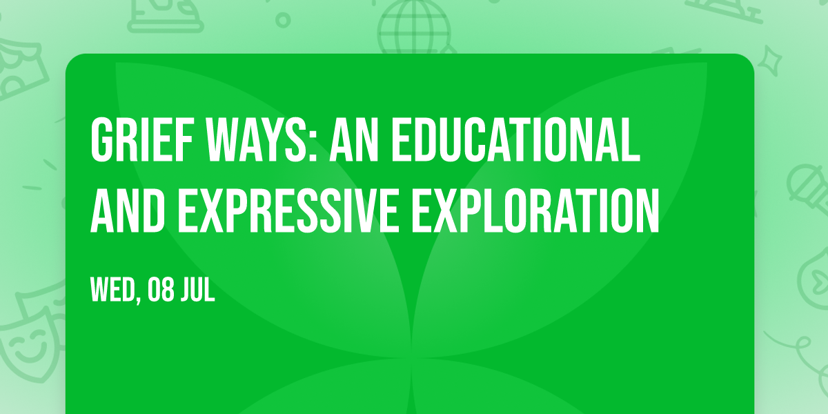 Grief Ways: An Educational and Expressive Exploration