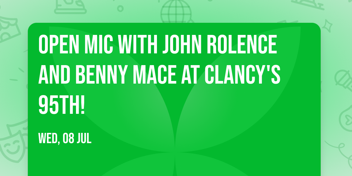 Open Mic with John Rolence and Benny Mace at Clancy's 95th!