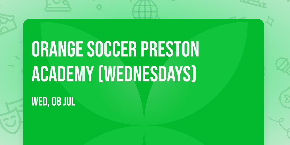 Orange Soccer Preston Academy (Wednesdays) \ud83e\udde1\u26bd\ufe0f