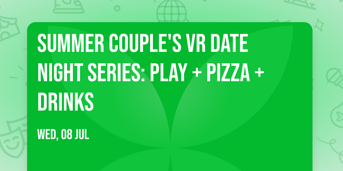 Summer Couple's VR Date Night Series: Play + Pizza + Drinks