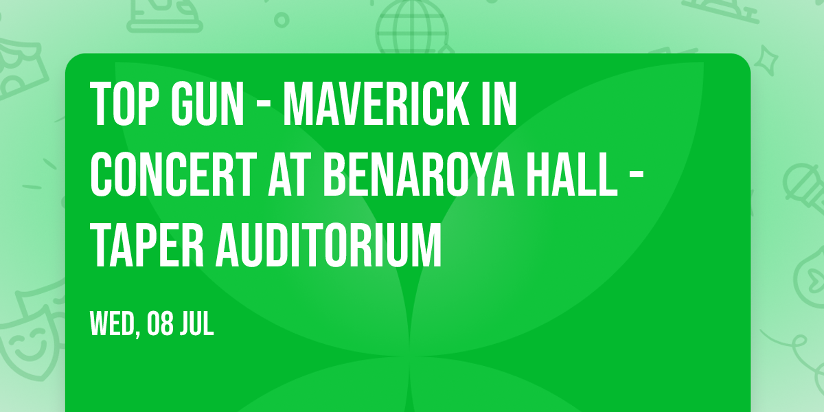 Top Gun - Maverick in Concert at Benaroya Hall - Taper Auditorium