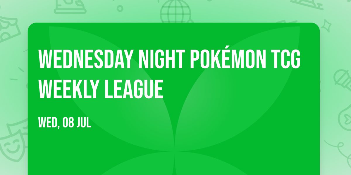 Wednesday Night Pok\u00e9mon TCG Weekly League