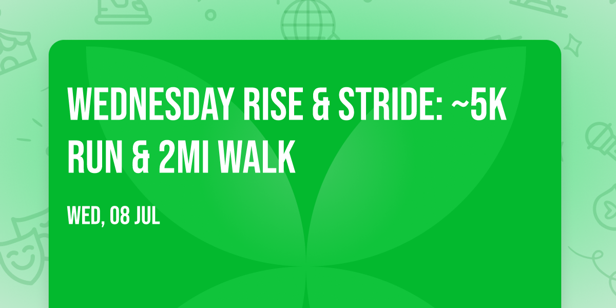 Wednesday Rise & Stride: ~5K Run & 2mi Walk