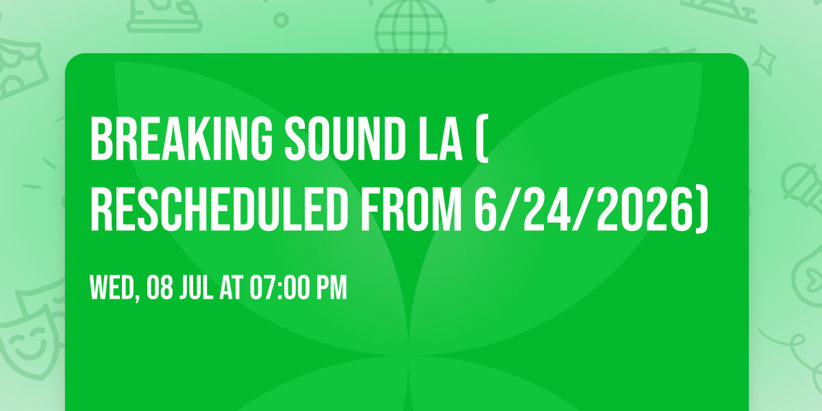 Breaking Sound LA (Rescheduled from 6\/24\/2026)