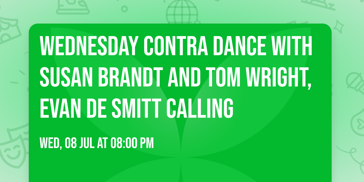 Wednesday Contra Dance with Susan Brandt and Tom Wright, Evan De Smitt calling