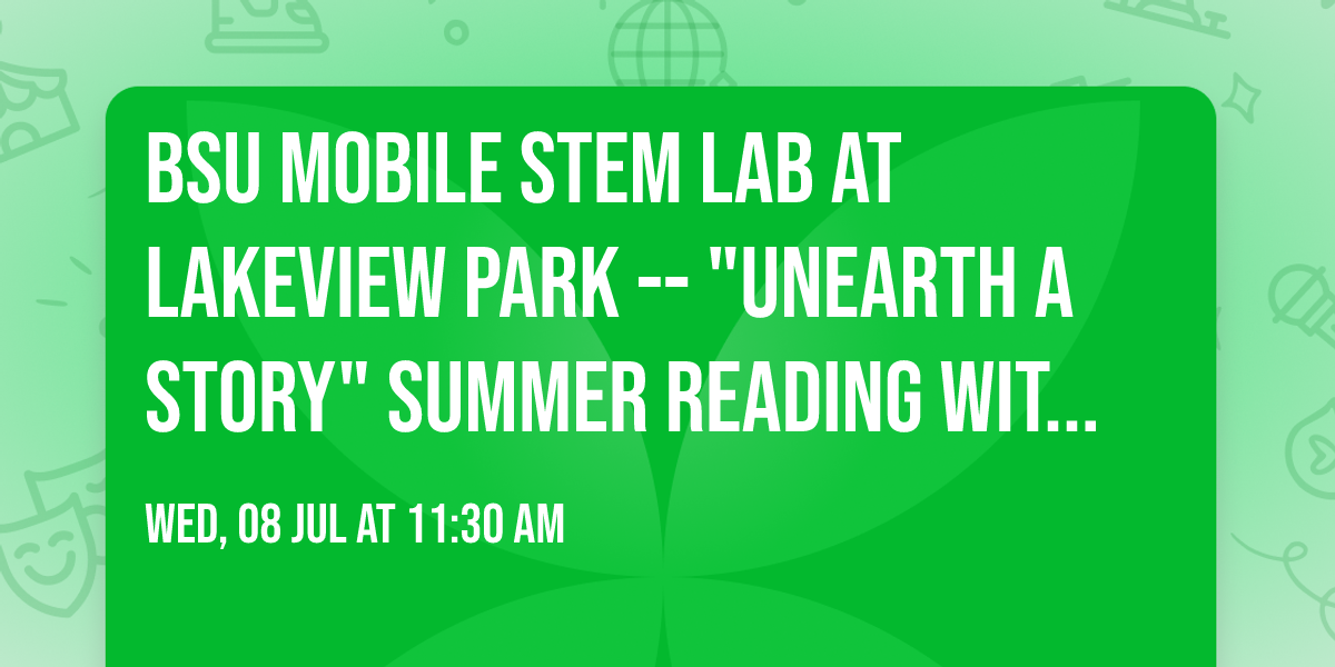 BSU MOBILE STEM LAB AT LAKEVIEW PARK -- "Unearth a Story" Summer Reading with the Bookmobile