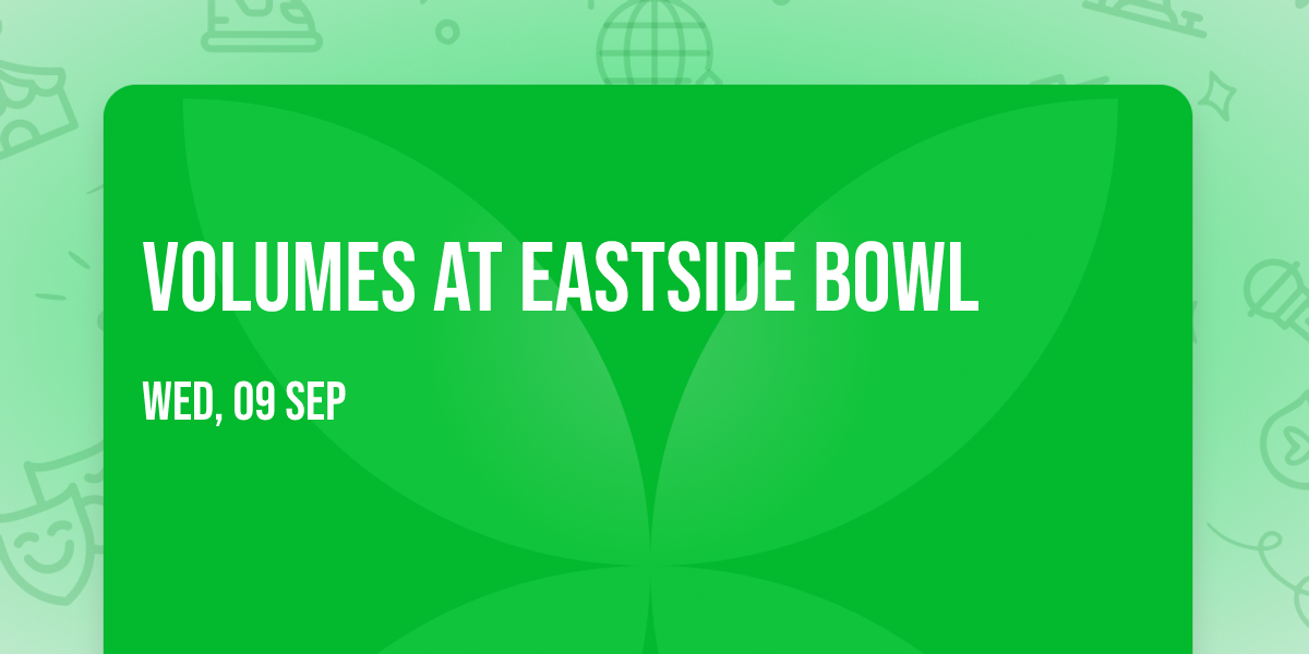 Volumes at Eastside Bowl