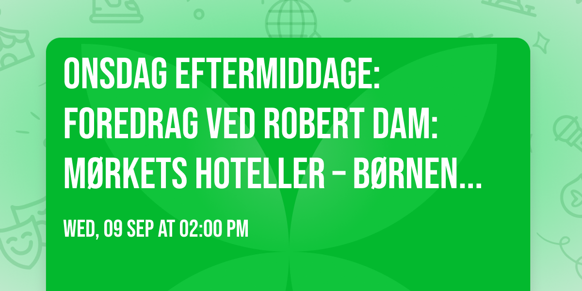 ONSDAG EFTERMIDDAGE: Foredrag ved Robert Dam: M\u00f8rkets hoteller \u2013 B\u00f8rnene i Scientology