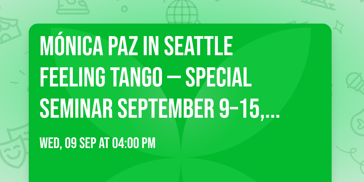 \ud83d\udc83\u2728 M\u00d3NICA PAZ IN SEATTLE \u2728\ud83d\udd7a  \ud83c\udde6\ud83c\uddf7 FEELING TANGO \u2014 SPECIAL SEMINAR  \ud83d\udcc5 September 9\u201315, 2026