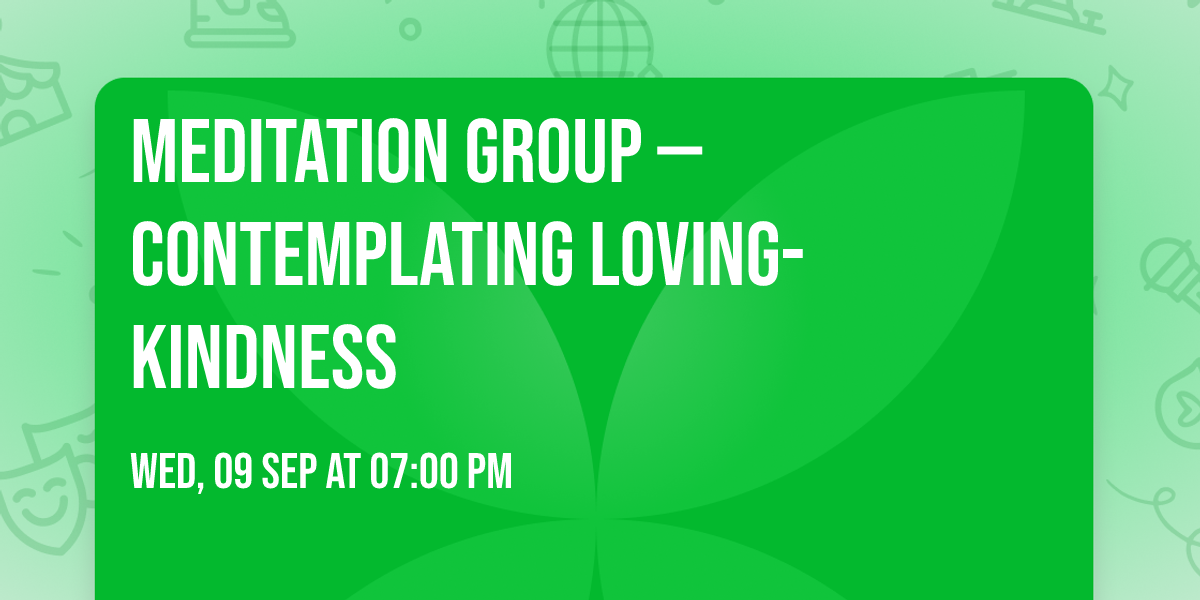 Meditation Group \u2014 Contemplating Loving-Kindness