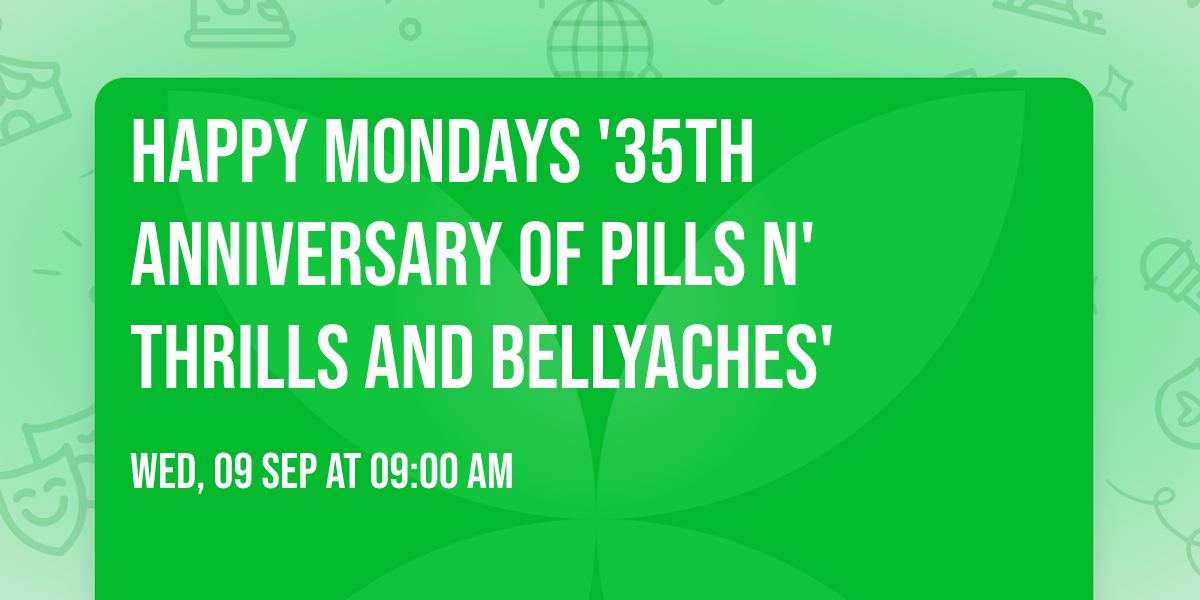 Happy Mondays '35th Anniversary of Pills N' Thrills and Bellyaches'