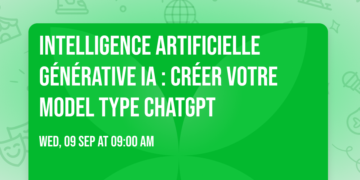 Intelligence Artificielle G\u00e9n\u00e9rative IA  : Cr\u00e9er votre model type ChatGPT