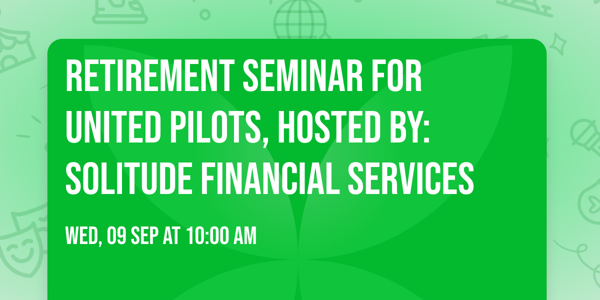 Retirement Seminar for United Pilots, hosted by:Solitude Financial Services