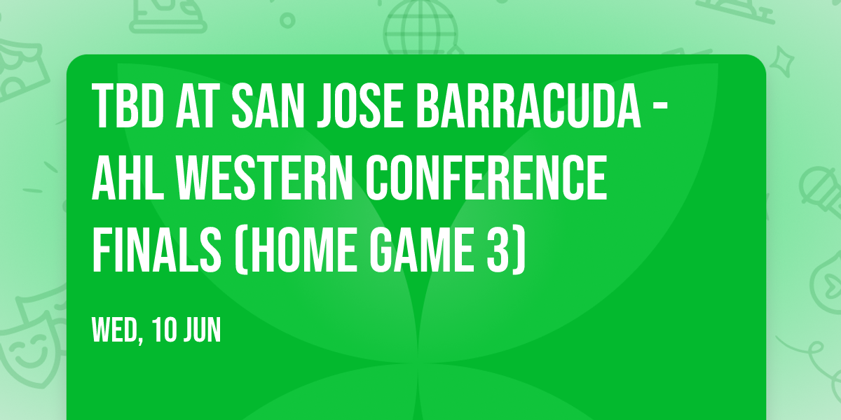 TBD at San Jose Barracuda - AHL Western Conference Finals (Home Game 3)