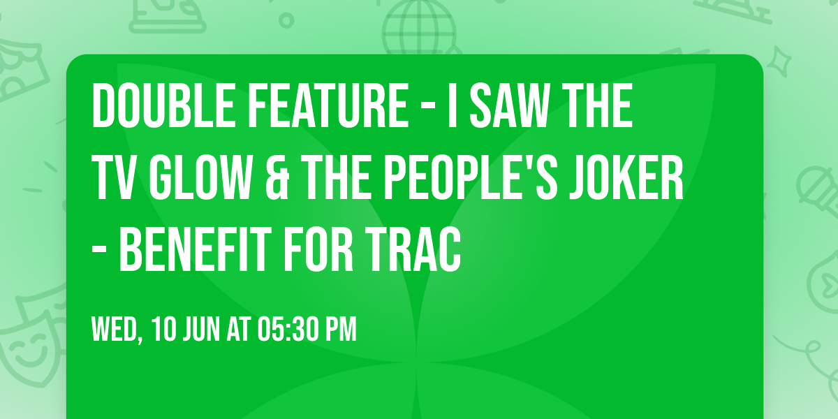 Double Feature - I Saw The TV Glow & The People's Joker - Benefit for TRAC