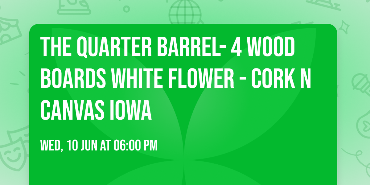 The Quarter Barrel- 4 Wood Boards White Flower - Cork N Canvas Iowa