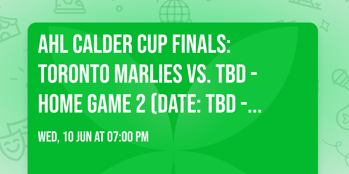 AHL Calder Cup Finals: Toronto Marlies vs. TBD - Home Game 2 (Date: TBD - If Necessary)