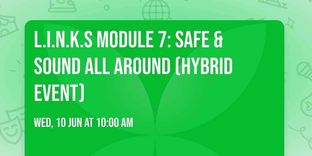 L.I.N.K.S  Module 7:  Safe & Sound All Around (Hybrid Event)