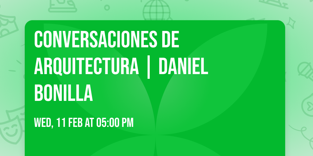 Conversaciones de Arquitectura | Daniel Bonilla