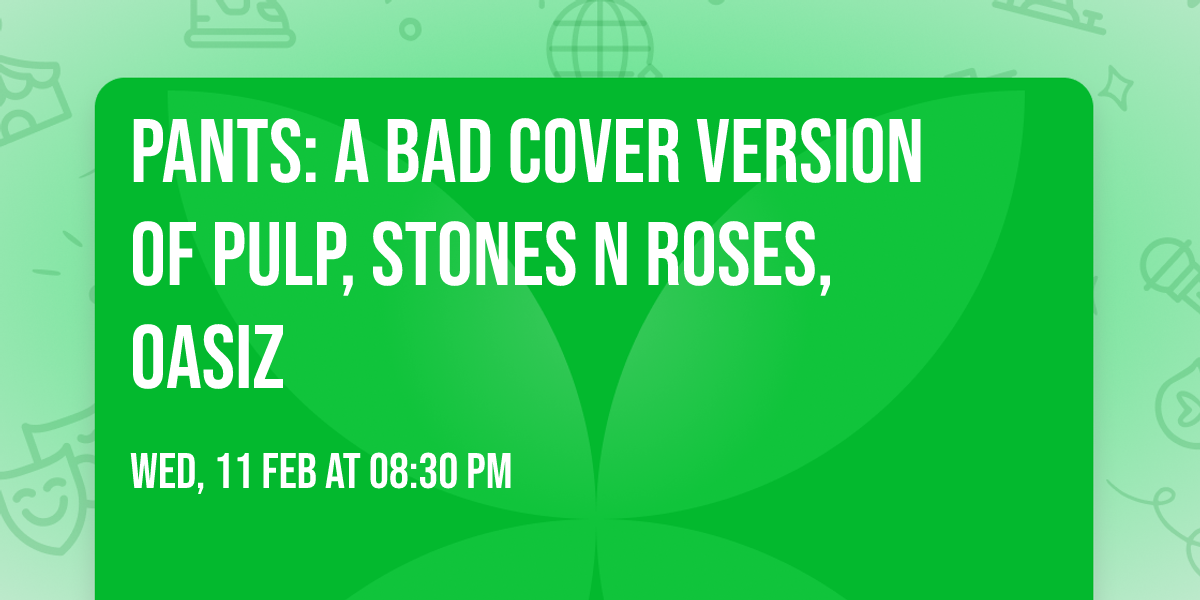 Pants: A Bad Cover Version of Pulp, Stones n Roses, Oasiz